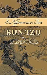 S’Affirmer avec Tact: Sun Tzu pour l’Assertivité