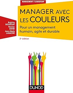 Manager avec les couleurs - 3e éd. - Pour un management humain, agile et durable: Pour un management humain, agile et durable