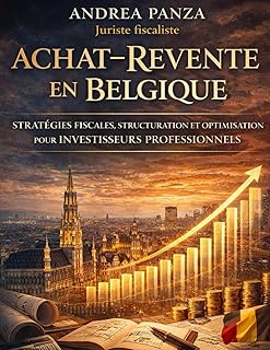 ACHAT–REVENTE EN BELGIQUE STRATÉGIES FISCALES, STRUCTURATION ET OPTIMISATION POUR INVESTISSEURS PROFESSIONNELS: Comment structurer, financer et ... du droit fiscal, comptable et urbanistique.