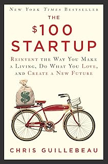 The $100 Startup: Reinvent the Way You Make a Living, Do What You Love, and Create a New Future (English Edition)