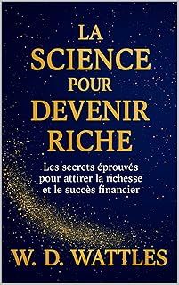 La Science Pour Devenir Riche: Les Secrets Éprouvés Pour Attirer La Richesse Et Le Succès Financier (Développement Personnel et Entrepreneuriat)