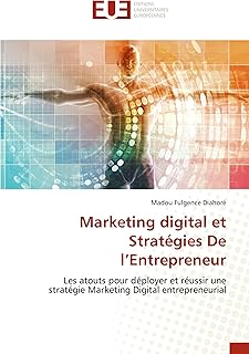 Marketing digital et Stratégies De l’Entrepreneur: Les atouts pour déployer et réussir une stratégie Marketing Digital entrepreneurial
